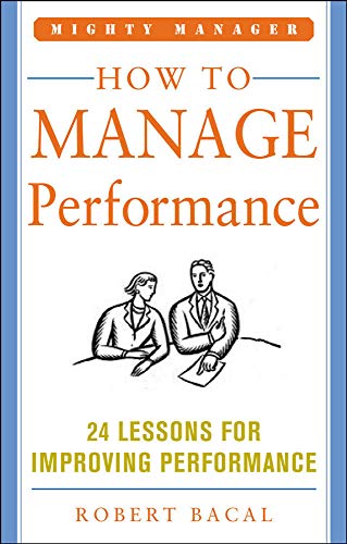 How to Manage Performance: 24 Lessons for Improving Performance (Mighty Manager Series)