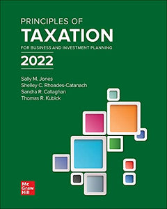 Principles of Taxation for Business and Investment Planning 2022 Edition 