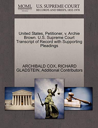 United States, Petitioner, V. Archie Brown. U.S. Supreme Court Transcript of Record with Supporting Pleadings