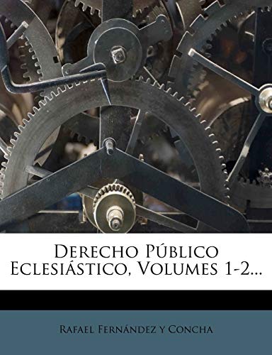 Derecho Público Eclesiástico, Volumes 1-2... cover