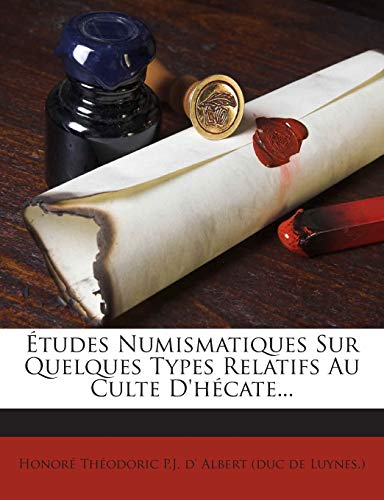 Etudes Numismatiques Sur Quelques Types Relatifs Au Culte D'Hecate...