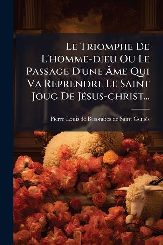 Le Triomphe De L'homme-dieu Ou Le Passage D'une Âme Qui Va Reprendre L