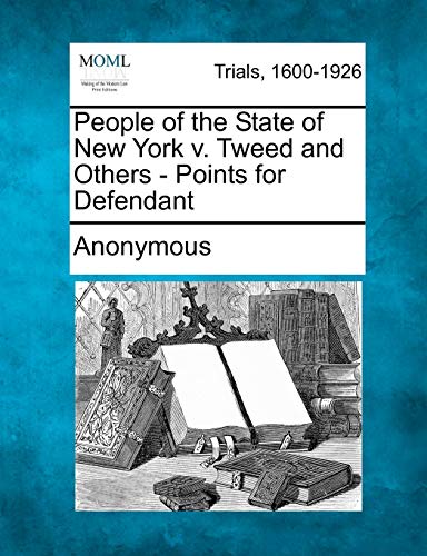 People of the State of New York V. Tweed and Others - Points for Defendant