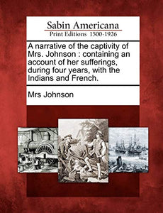 A Narrative of the Captivity of Mrs. Johnson 