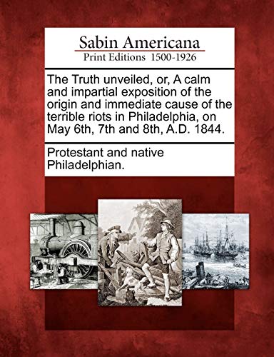 The Truth Unveiled, Or, a Calm and Impartial Exposition of the Origin cover
