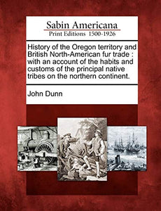 History of the Oregon Territory and British North-American Fur Trade 
