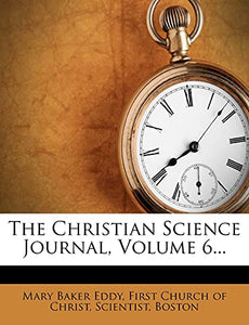The Christian Science Journal, Volume 6... 