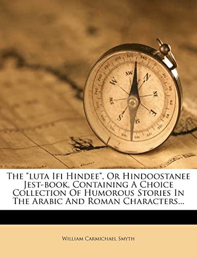 The "luta Ifi Hindee", Or Hindoostanee Jest-book, Containing A Choice