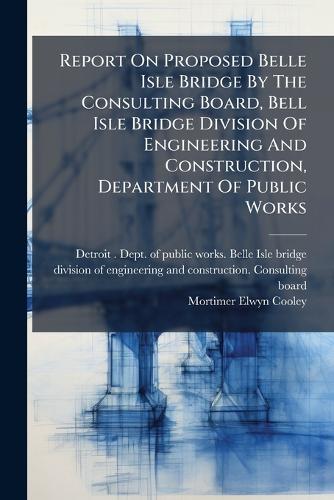 Report On Proposed Belle Isle Bridge By The Consulting Board, Bell Isl cover