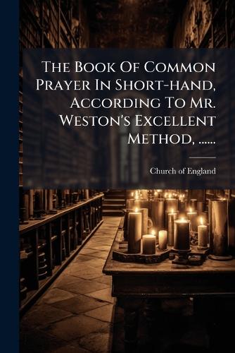 The Book Of Common Prayer In Short-hand, According To Mr. Weston's Exc cover