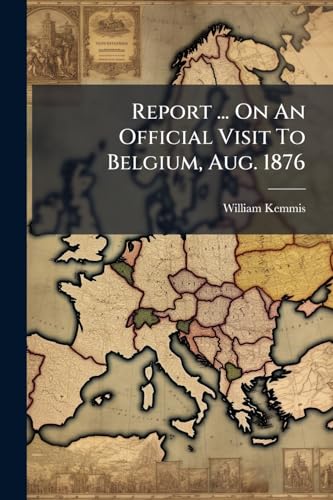 Report ... On An Official Visit To Belgium, Aug. 1876 cover