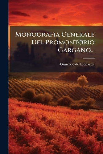 Monografia Generale Del Promontorio Gargano... cover