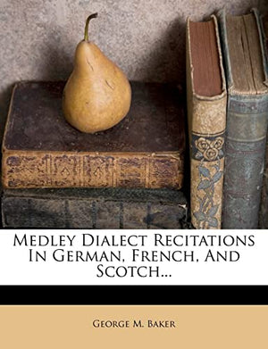 Medley Dialect Recitations In German, French, And Scotch