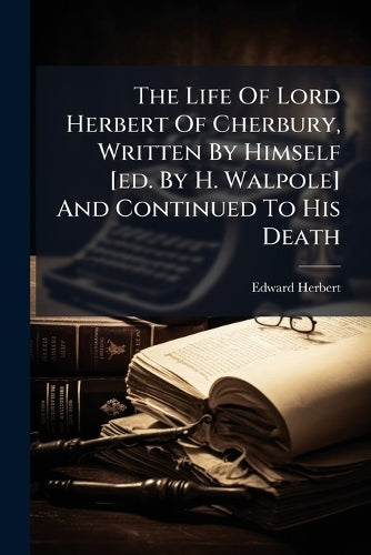 The Life Of Lord Herbert Of Cherbury, Written By Himself [ed. By H. Wa cover