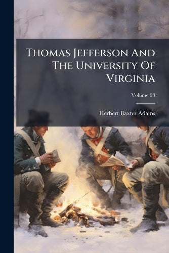 Thomas Jefferson And The University Of Virginia; Volume 98 cover