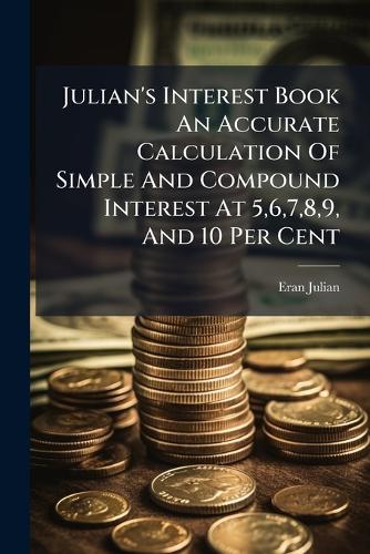 Julian's Interest Book An Accurate Calculation Of Simple And Compound cover