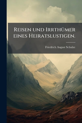 Reisen und Irrthümer eines Heiratslustigen. cover