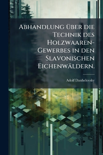 Abhandlung über die Technik des Holzwaaren-Gewerbes in den Slavonische cover