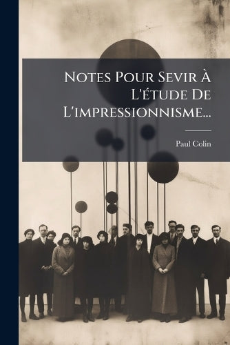Notes Pour Sevir À L'étude De L'impressionnisme... cover