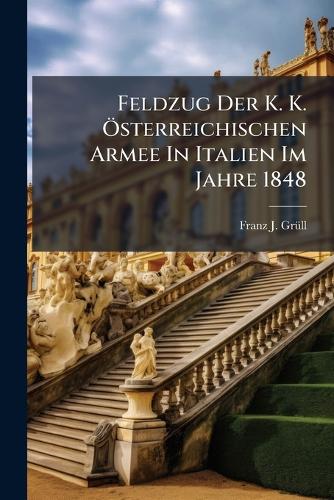 Feldzug Der K. K. Österreichischen Armee In Italien Im Jahre 1848 cover