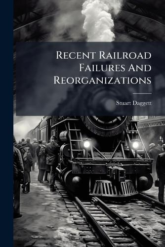 Recent Railroad Failures And Reorganizations cover
