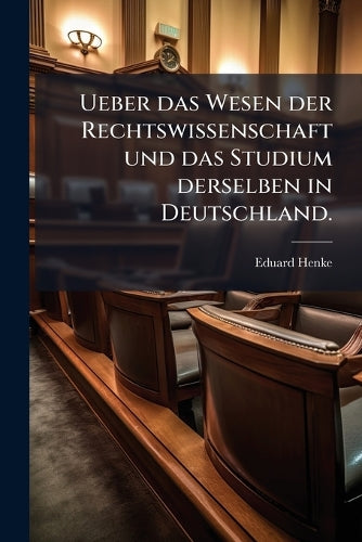 Ueber das Wesen der Rechtswissenschaft und das Studium derselben in De cover