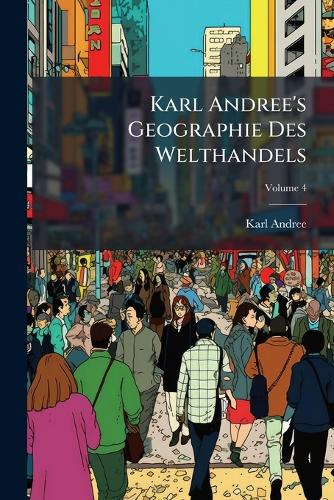 Karl Andree's Geographie Des Welthandels; Volume 4 cover
