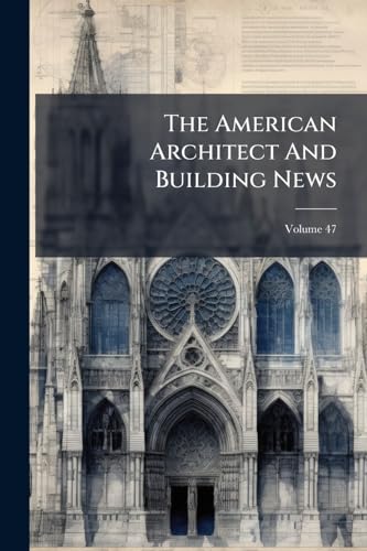 The American Architect And Building News; Volume 47 cover