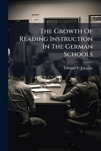 The Growth Of Reading Instruction In The German Schools cover
