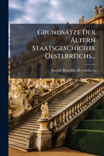 Grundsätze Der Ältern Staatsgeschichte Oesterreichs... cover