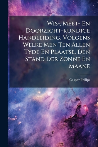 Wis-, Meet- En Doorzicht-kundige Handleiding, Volgens Welke Men Ten Al cover