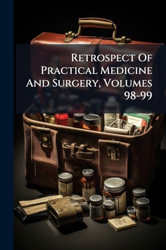 Retrospect Of Practical Medicine And Surgery, Volumes 98-99 cover