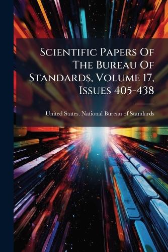Scientific Papers Of The Bureau Of Standards, Volume 17, Issues 405-43 cover