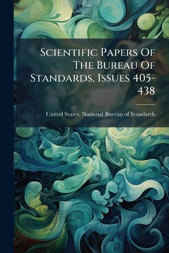Scientific Papers Of The Bureau Of Standards, Issues 405-438 cover