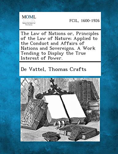The Law of Nations Or, Principles of the Law of Nature; Applied to the cover