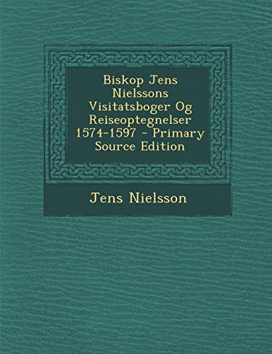 Biskop Jens Nielssons Visitatsboger Og Reiseoptegnelser 1574-1597 cover