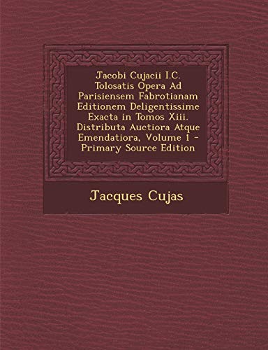 Jacobi Cujacii I.C. Tolosatis Opera Ad Parisiensem Fabrotianam Edition cover