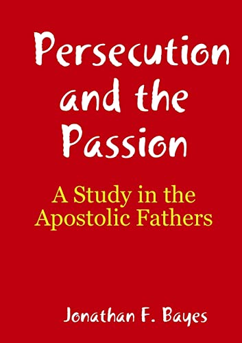 Persecution and the Passion: A Study in the Apostolic Fathers cover