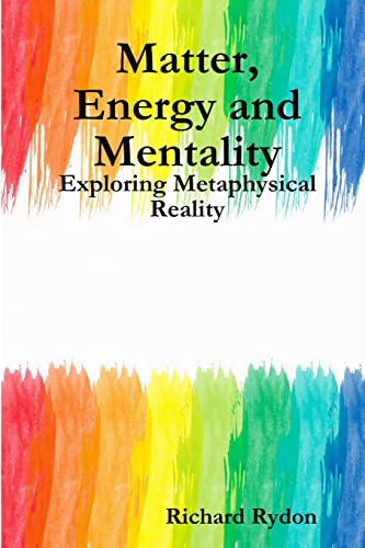 Matter, Energy and Mentality: Exploring Metaphysical Reality cover