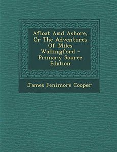 Afloat And Ashore, Or The Adventures Of Miles Wallingford 