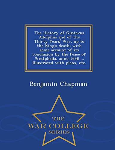 The History of Gustavus Adolphus and of the Thirty Years' War, up to t