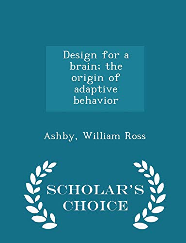 Design for a Brain; The Origin of Adaptive Behavior - Scholar's Choice cover