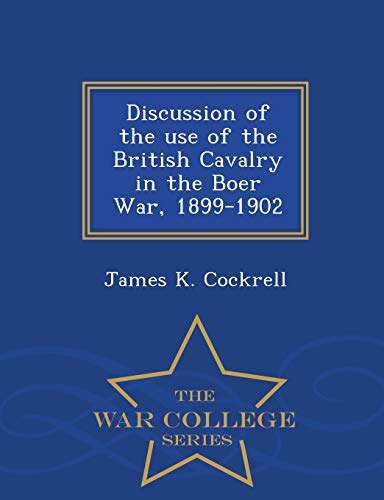 Discussion of the Use of the British Cavalry in the Boer War, 1899-190