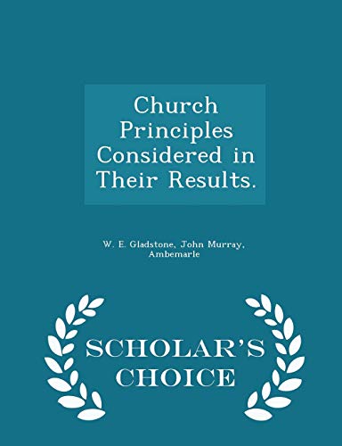 Church Principles Considered in Their Results. - Scholar's Choice Edit