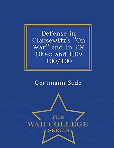 Defense in Clausewitz's on War and in FM 100-5 and Hdv 100/100 - War C