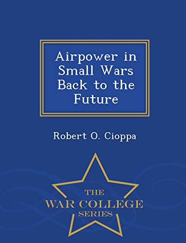 Airpower in Small Wars Back to the Future - War College Series
