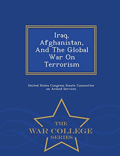 Iraq, Afghanistan, and the Global War on Terrorism - War College Serie