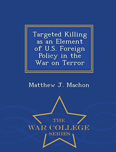 Targeted Killing as an Element of U.S. Foreign Policy in the War on Te