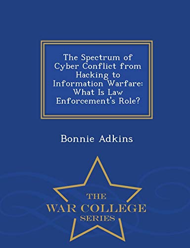 The Spectrum of Cyber Conflict from Hacking to Information Warfare