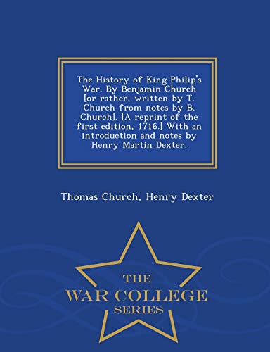 The History of King Philip's War. by Benjamin Church [Or Rather, Writt